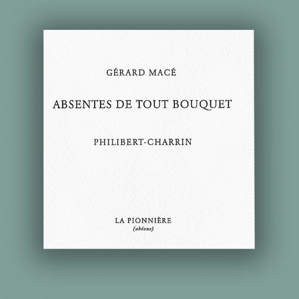 « Absentes de tout bouquet » de Gérard Macé  (tirage de tete)