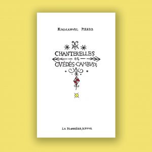 « Chanterelles et guédés-cambuses » d'Emmanuel Pierre