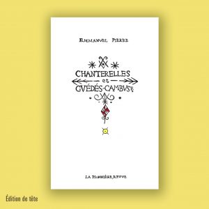 « Chanterelles et guédés-cambuses » d'Emmanuel Pierre (Tirage de tête)