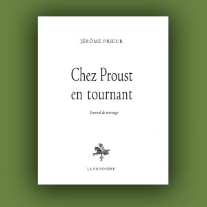 « Chez Proust en tournant » de Jerôme Prieur (Tirage de tête)