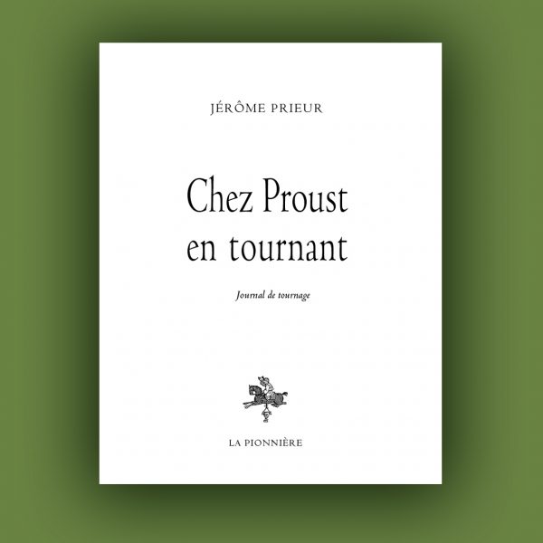 « Chez Proust en tournant » de Jerôme Prieur (Tirage de tête)