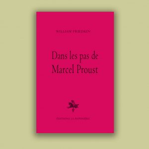 « Dans les pas de Marcel Proust » de William Friedkin