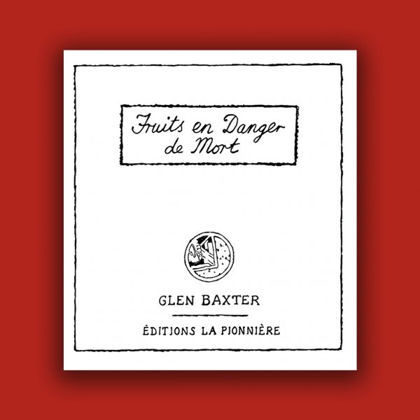 « Fruits en danger de mort » de Glen Baxter