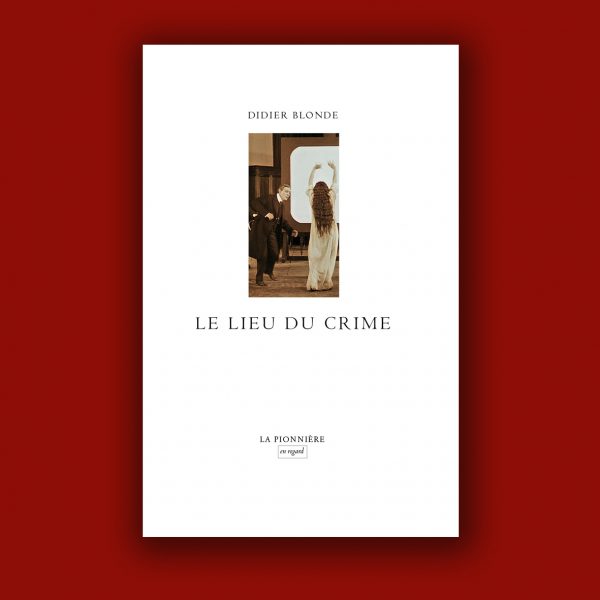 « Le lieu du Crime » de Didier Blonde