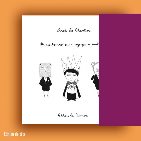 « On est tous roi d’un pays qui n’existe pas »  de Fred Le Chevalier (Tirage de tête)