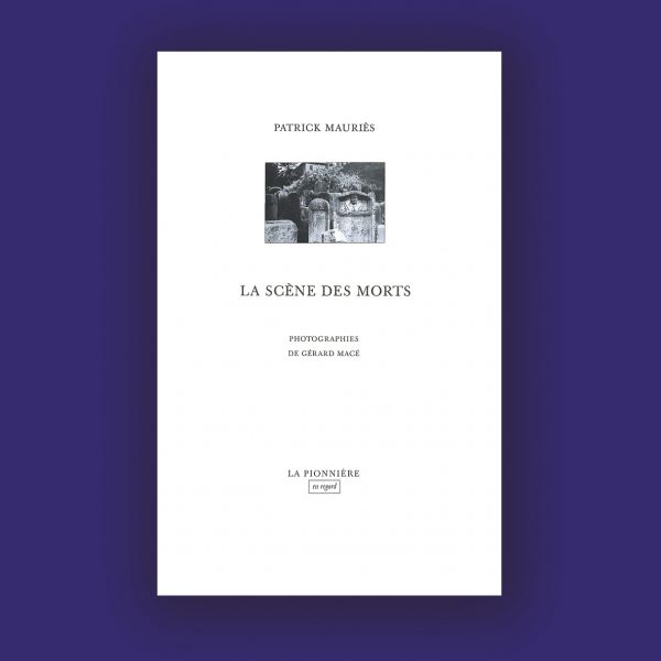 La Scène des morts de Gérard Macé et Patrick Mauriès