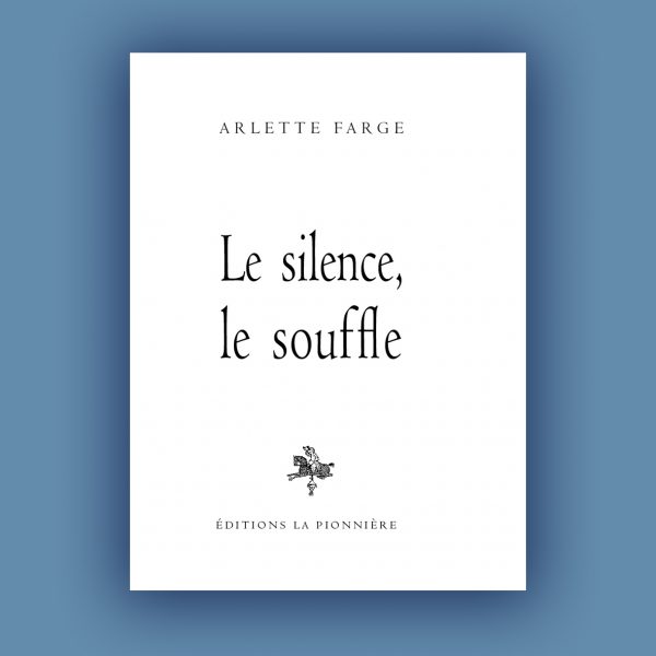 « Le silence le souffle » de Arlette Farge