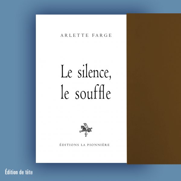 « Le silence, le souffle » de Arlette Farge (Tirage de tête)