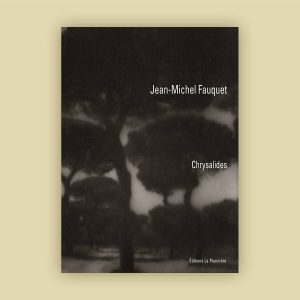 « Chrysalides  » Photographies de Jean-Michel Fauquet