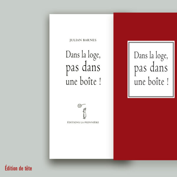 « Dans la loge, pas dans une boîte » de Julian Barnes (Tirage de tête)