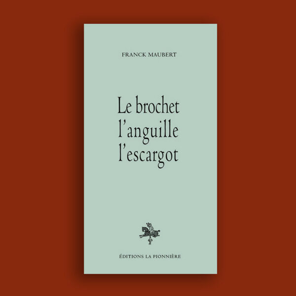 « Le brochet, l'anguille, l'escargot » de Franck Maubert