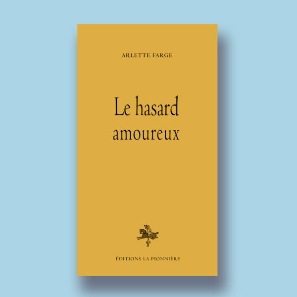 « Le hasard amoureux » de Arlette Farge