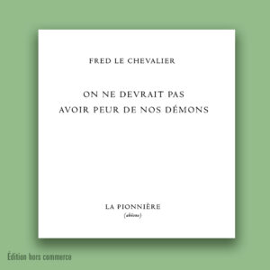 « On ne devrait pas avoir peur de nos démons » de Fred Le Chevalier