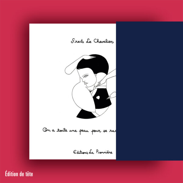 « On a toute une peau pour se raconter nos vies » de Fred Le Chevalier (tirage de tête)