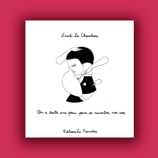 « On a toute une peau pour se raconter nos vies » de Fred Le Chevalier
